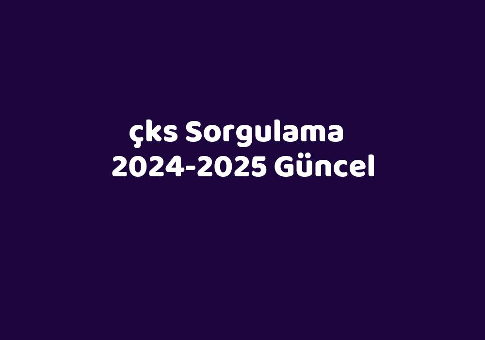 Çks 20242025 Güncel TeknoLib