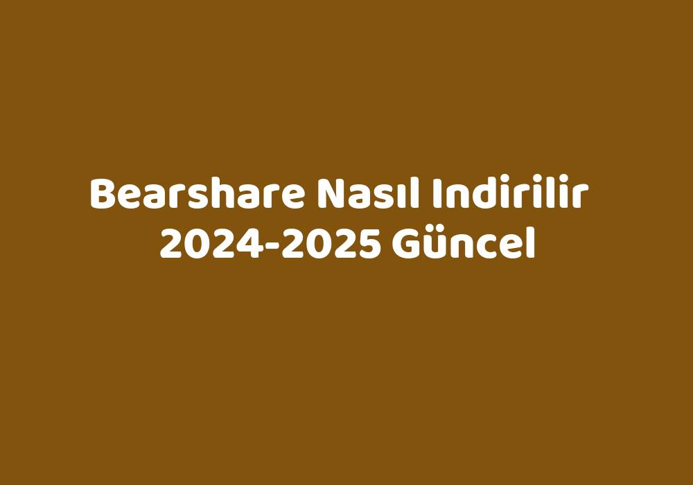 Bearshare Nasıl Indirilir 20242025 Güncel TeknoLib