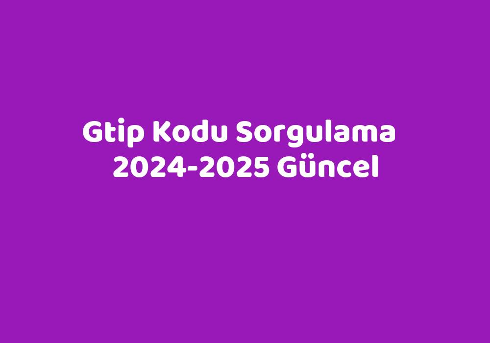 Gtip Kodu 20242025 Güncel TeknoLib