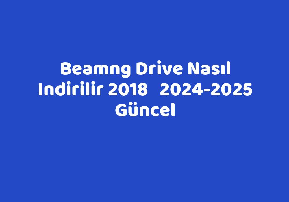 Beamng Drive Nas L Indirilir 2018 2024 2025 G Ncel TeknoLib   5a7a096154265e2e4cdf409538807ed62efee49a 