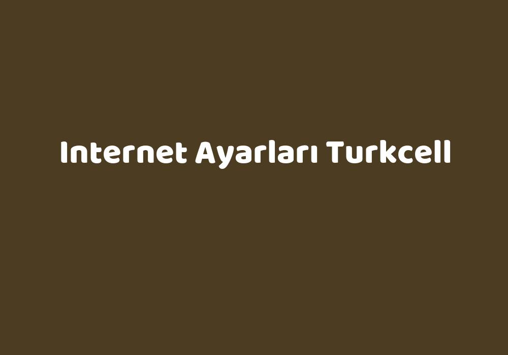 Internet Ayarlar Turkcell Teknolib