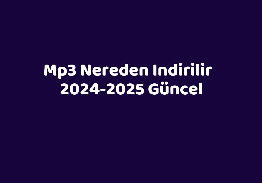 Mp3 Nereden Indirilir 20242025 Güncel TeknoLib