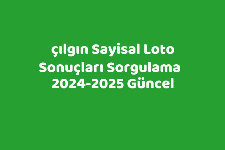 Çılgın Sayisal Loto Sonuçları 20242025 Güncel TeknoLib