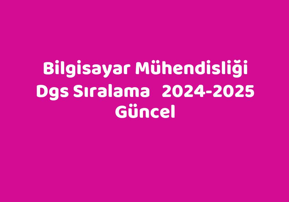 Bilgisayar Mühendisliği Dgs Sıralama 20242025 Güncel TeknoLib