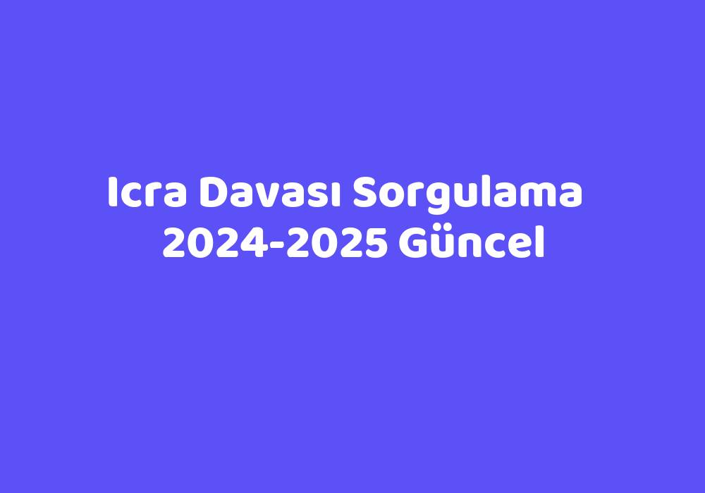 Icra Davası 20242025 Güncel TeknoLib