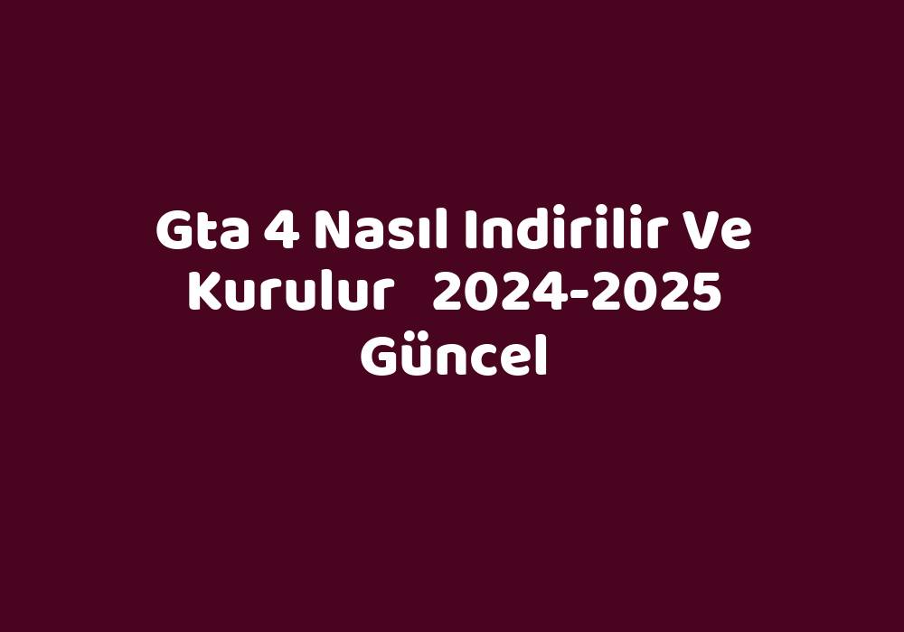 Gta 4 Nas L Indirilir Ve Kurulur 2024 2025 G Ncel TeknoLib   C42db8217b053895185437babc28946a50b86e87 