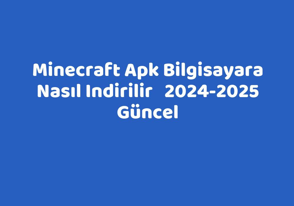 Minecraft Apk Bilgisayara Nasıl Indirilir 20252025 Güncel TeknoLib