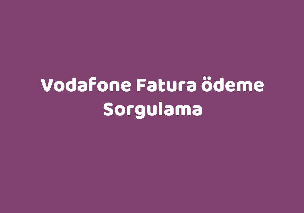 vodafone fatura Ödeme sorgulama teknolib