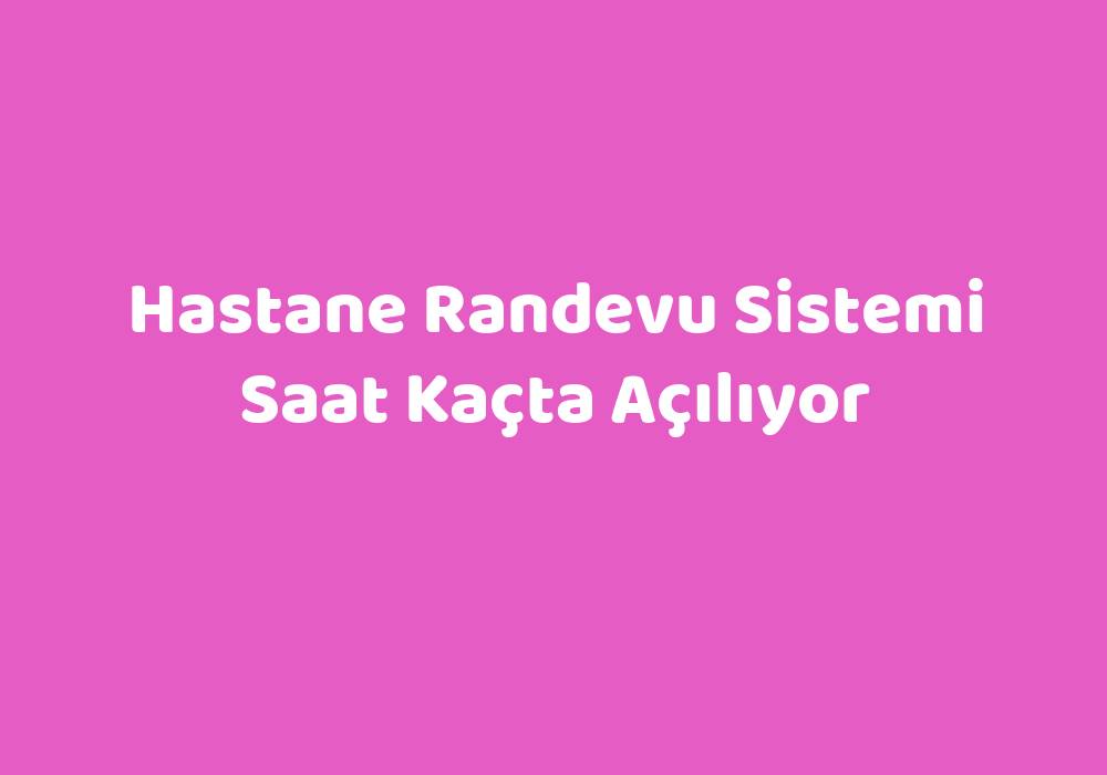 Hastane randevu kaçta?