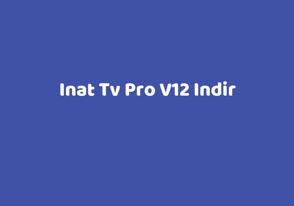 Inat Tv Pro V12 Indir TeknoLib