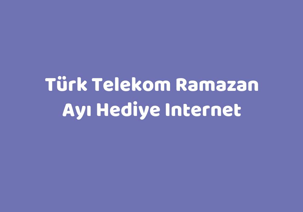 T Rk Telekom Ramazan Ay Hediye Internet Teknolib